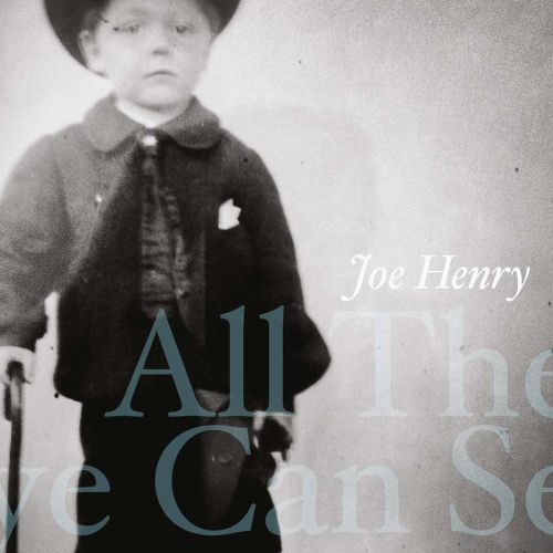 Joe Henry “All The Eye Can See” (earMUSIC, 2023)